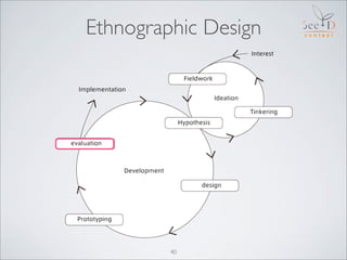 Ethnographic Design




         40
 