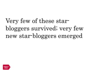 Very few of these star-
bloggers survived; very few
new star-bloggers emerged
 