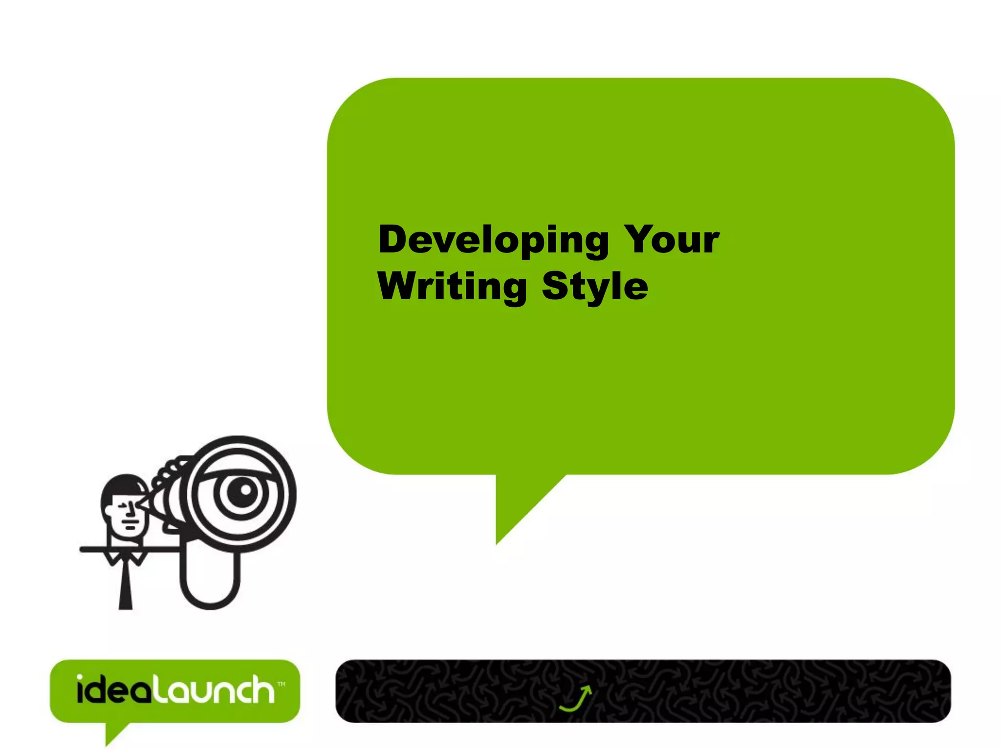 Developing Your
Writing Style
 