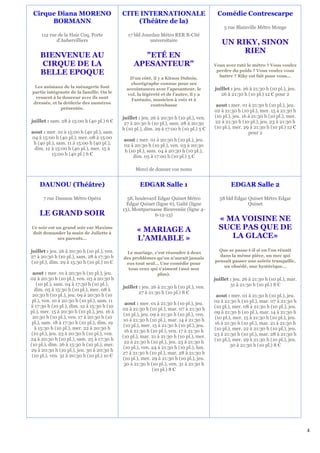 Cirque Diana MORENO                          CITE INTERNATIONALE                            Comédie Contrescarpe
      BORMANN                                     (Théâtre de la)
                                                                                                 5 rue Blainville Métro Monge
     112 rue de la Haie Coq, Porte              17 bld Jourdan Métro RER B-Cité
            d'Aubervilliers                               universitaire
                                                                                                UN RIKY, SINON
                                                                                                     RIEN
     BIENVENUE AU                                    "ETÉ EN
     CIRQUE DE LA                                  APESANTEUR"                              Vous avez raté le métro ? Vous voulez
     BELLE EPOQUE                                                                            perdre du poids ? Vous voulez vous
                                                                                              battre ? Riky est fait pour vous...
                                                 D’un côté, il y a Kitsou Dubois,
                                                  chorégraphe connue pour ses
 Les animaux de la ménagerie font                                                           juillet : jeu. 26 à 21:30 h (10 pl.), jeu.
                                                accointances avec l’apesanteur, le
partie intégrante de la famille. On le
                                                vol, la légèreté et de l’autre, il y a         26 à 21:30 h (10 pl.) 12 € pour 2
 ressent à la douceur avec ils sont
                                                  Fantazio, musicien à voix et à
dressés, et la drôlerie des numéros
                                                            contrebasse                      aout : mer. 01 à 21:30 h (10 pl.), jeu.
             présentés.
                                                                                            02 à 21:30 h (10 pl.), mer. 15 à 21:30 h
                                              juillet : jeu. 26 à 20:30 h (10 pl.), ven.    (10 pl.), jeu. 16 à 21:30 h (10 pl.), mer.
juillet : sam. 28 à 15:00 h (40 pl.) 6 €       27 à 20:30 h (10 pl.), sam. 28 à 20:30       22 à 21:30 h (10 pl.), jeu. 23 à 21:30 h
                                              h (10 pl.), dim. 29 à 17:00 h (10 pl.) 5 €    (10 pl.), mer. 29 à 21:30 h (10 pl.) 12 €
aout : mer. 01 à 15:00 h (40 pl.), sam.                                                                       pour 2
04 à 15:00 h (40 pl.), mer. 08 à 15:00        aout : mer. 01 à 20:30 h (10 pl.), jeu.
 h (40 pl.), sam. 11 à 15:00 h (40 pl.),      02 à 20:30 h (10 pl.), ven. 03 à 20:30
 dim. 12 à 15:00 h (40 pl.), mer. 15 à        h (10 pl.), sam. 04 à 20:30 h (10 pl.),
          15:00 h (40 pl.) 6 €                    dim. 05 à 17:00 h (10 pl.) 5 €

                                                    Merci de donner vos noms


    DAUNOU (Théâtre)                                   EDGAR Salle 1                                EDGAR Salle 2

      7 rue Daunou Métro Opéra                  58, boulevard Edgar Quinet Métro              58 bld Edgar Quinet Métro Edgar
                                                Edgar Quinet (ligne 6), Gaîté (ligne                       Quinet
                                              13), Montparnasse Bienvenüe (ligne 4-
    LE GRAND SOIR                                           6-12-13)
                                                                                              « MA VOISINE NE
Ce soir est un grand soir car Maxime
                                                     « MARIAGE A                              SUCE PAS QUE DE
doit demander la main de Juliette à
             ses parents...                          L’AMIABLE »                                 LA GLACE»
juillet : jeu. 26 à 20:30 h (10 pl.), ven.                                                    Que se passe-t-il si on l'on réunit
                                               Le mariage, c'est résoudre à deux
27 à 20:30 h (10 pl.), sam. 28 à 17:30 h                                                      dans la même pièce, un mec qui
                                              des problèmes qu'on n'aurait jamais
(10 pl.), dim. 29 à 15:30 h (10 pl.) 10 €                                                   pensait passer une soirée tranquille,
                                               eus tout seul… Une comédie pour
                                                                                               un obsédé, une hystérique…
                                                tous ceux qui s'aiment (moi non
 aout : mer. 01 à 20:30 h (10 pl.), jeu.                     plus).
02 à 20:30 h (10 pl.), ven. 03 à 20:30 h                                                    juillet : jeu. 26 à 21:30 h (10 pl.), mar.
   (10 pl.), sam. 04 à 17:30 h (10 pl.),                                                            31 à 21:30 h (10 pl.) 8 €
                                              juillet : jeu. 26 à 21:30 h (10 pl.), ven.
  dim. 05 à 15:30 h (10 pl.), mer. 08 à
                                                      27 à 21:30 h (10 pl.) 8 €
 20:30 h (10 pl.), jeu. 09 à 20:30 h (10                                                     aout : mer. 01 à 21:30 h (10 pl.), jeu.
 pl.), ven. 10 à 20:30 h (10 pl.), sam. 11                                                  02 à 21:30 h (10 pl.), mar. 07 à 21:30 h
                                                aout : mer. 01 à 21:30 h (10 pl.), jeu.
à 17:30 h (10 pl.), dim. 12 à 15:30 h (10                                                   (10 pl.), mer. 08 à 21:30 h (10 pl.), jeu.
                                              02 à 21:30 h (10 pl.), mar. 07 à 21:30 h
pl.), mer. 15 à 20:30 h (10 pl.), jeu. 16 à                                                 09 à 21:30 h (10 pl.), mar. 14 à 21:30 h
                                               (10 pl.), jeu. 09 à 21:30 h (10 pl.), ven.
 20:30 h (10 pl.), ven. 17 à 20:30 h (10                                                    (10 pl.), mer. 15 à 21:30 h (10 pl.), jeu.
                                              10 à 21:30 h (10 pl.), mar. 14 à 21:30 h
 pl.), sam. 18 à 17:30 h (10 pl.), dim. 19                                                  16 à 21:30 h (10 pl.), mar. 21 à 21:30 h
                                               (10 pl.), mer. 15 à 21:30 h (10 pl.), jeu.
  à 15:30 h (10 pl.), mer. 22 à 20:30 h                                                     (10 pl.), mer. 22 à 21:30 h (10 pl.), jeu.
                                               16 à 21:30 h (10 pl.), ven. 17 à 21:30 h
 (10 pl.), jeu. 23 à 20:30 h (10 pl.), ven.                                                 23 à 21:30 h (10 pl.), mar. 28 à 21:30 h
                                              (10 pl.), mar. 21 à 21:30 h (10 pl.), mer.
24 à 20:30 h (10 pl.), sam. 25 à 17:30 h                                                    (10 pl.), mer. 29 à 21:30 h (10 pl.), jeu.
                                               22 à 21:30 h (10 pl.), jeu. 23 à 21:30 h
(10 pl.), dim. 26 à 15:30 h (10 pl.), mer.                                                          30 à 21:30 h (10 pl.) 8 €
                                               (10 pl.), ven. 24 à 21:30 h (10 pl.), lun.
29 à 20:30 h (10 pl.), jeu. 30 à 20:30 h
                                              27 à 21:30 h (10 pl.), mar. 28 à 21:30 h
 (10 pl.), ven. 31 à 20:30 h (10 pl.) 10 €
                                              (10 pl.), mer. 29 à 21:30 h (10 pl.), jeu.
                                               30 à 21:30 h (10 pl.), ven. 31 à 21:30 h
                                                               (10 pl.) 8 €




                                                                                                                                         4
 