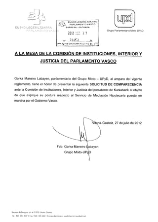 20120727 UPyD. SDC del presidente de Kutxabank al objeto de que explique su postura respecto al Servicio de
Mediación Hipotecaria puesto en marcha por el Gobierno Vasco (35253).pdf
 