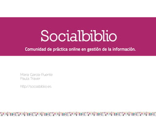 Maria García-Puente
Paula Traver

http://socialbiblio.es
 