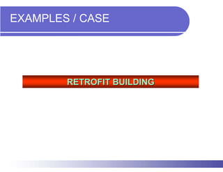 EXAMPLES / CASE




        RETROFIT BUILDING
 