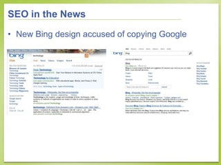 SEO in the News

• New Bing design accused of copying Google
 