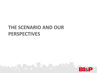 THE SCENARIO AND OUR
PERSPECTIVES
 