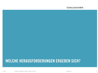 WELCHE HERAUSFORDERUNGEN ERGEBEN SICH?
    TRENNER

© S&V   SCHOLZ&VOLKMER | HTML5 | DANIEL HALLER   09082012   12
 