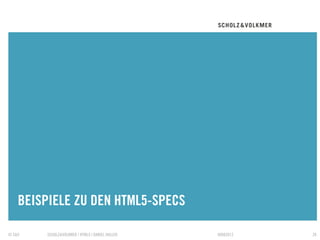 BEISPIELE ZU DEN HTML5-SPECS
    TRENNER

© S&V   SCHOLZ&VOLKMER | HTML5 | DANIEL HALLER   09082012   26
 