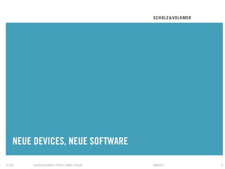 NEUE DEVICES, NEUE SOFTWARE
    TRENNER

© S&V   SCHOLZ&VOLKMER | HTML5 | DANIEL HALLER   09082012   4
 