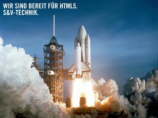 WIR SIND BEREIT FÜR HTML5.
S&V-TECHNIK.




© S&V   SCHOLZ&VOLKMER | HTML5 | DANIEL HALLER   09082012   49
 