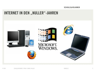 INTERNET IN DEN „NULLER“-JAHREN




© S&V   SCHOLZ&VOLKMER | HTML5 | DANIEL HALLER   09082012   5
 