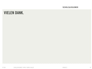 VIELEN DANK.




© S&V   SCHOLZ&VOLKMER | HTML5 | DANIEL HALLER   09082012   50
 