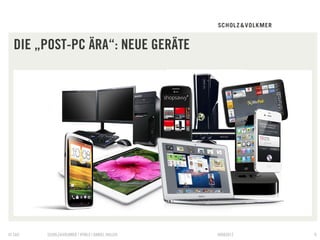 DIE „POST-PC ÄRA“: NEUE GERÄTE




© S&V   SCHOLZ&VOLKMER | HTML5 | DANIEL HALLER   09082012   6
 