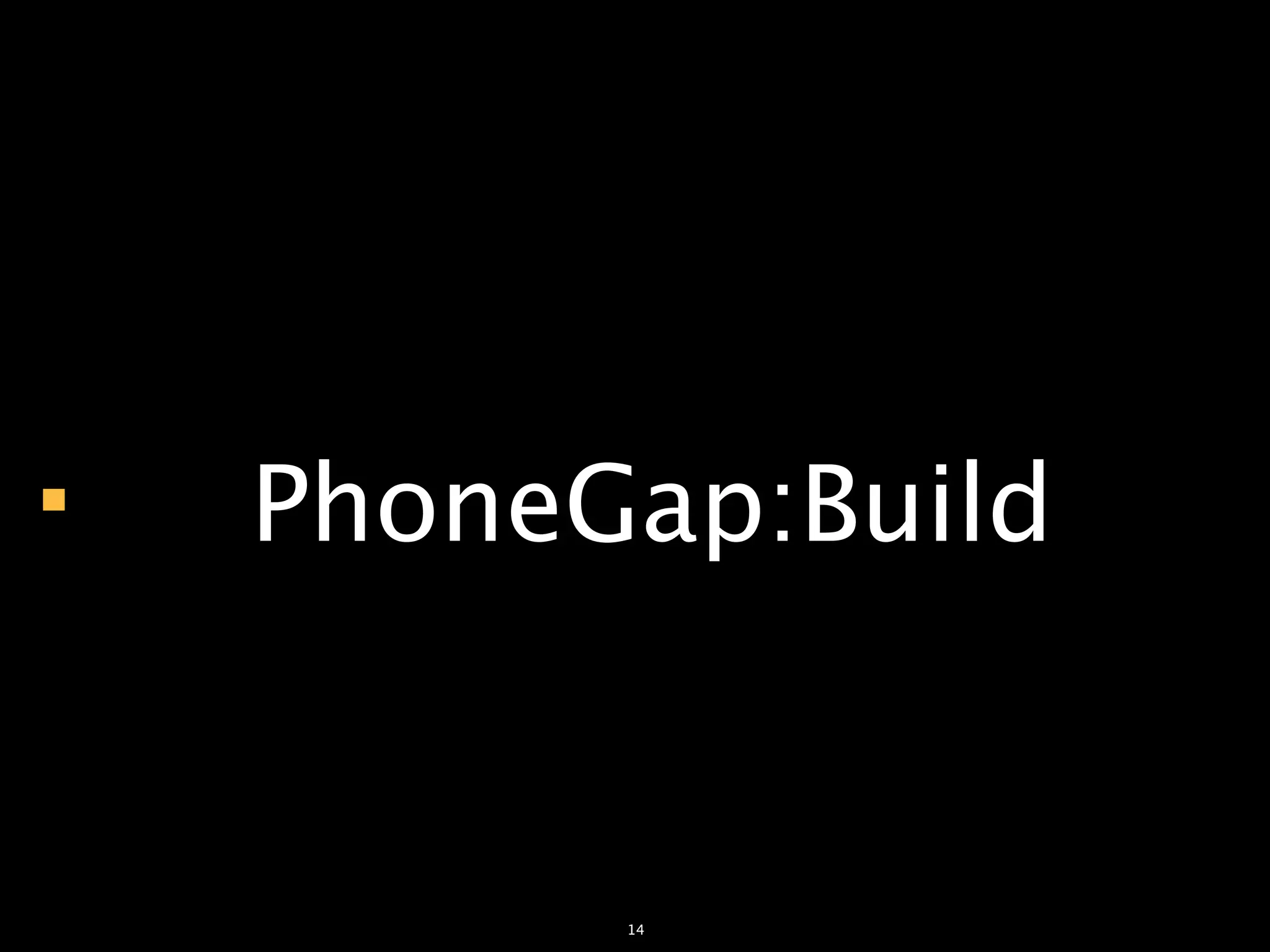                                PhoneGap:Build


© 2012 AKABANA. All Rights Reserved.
                                       14
 