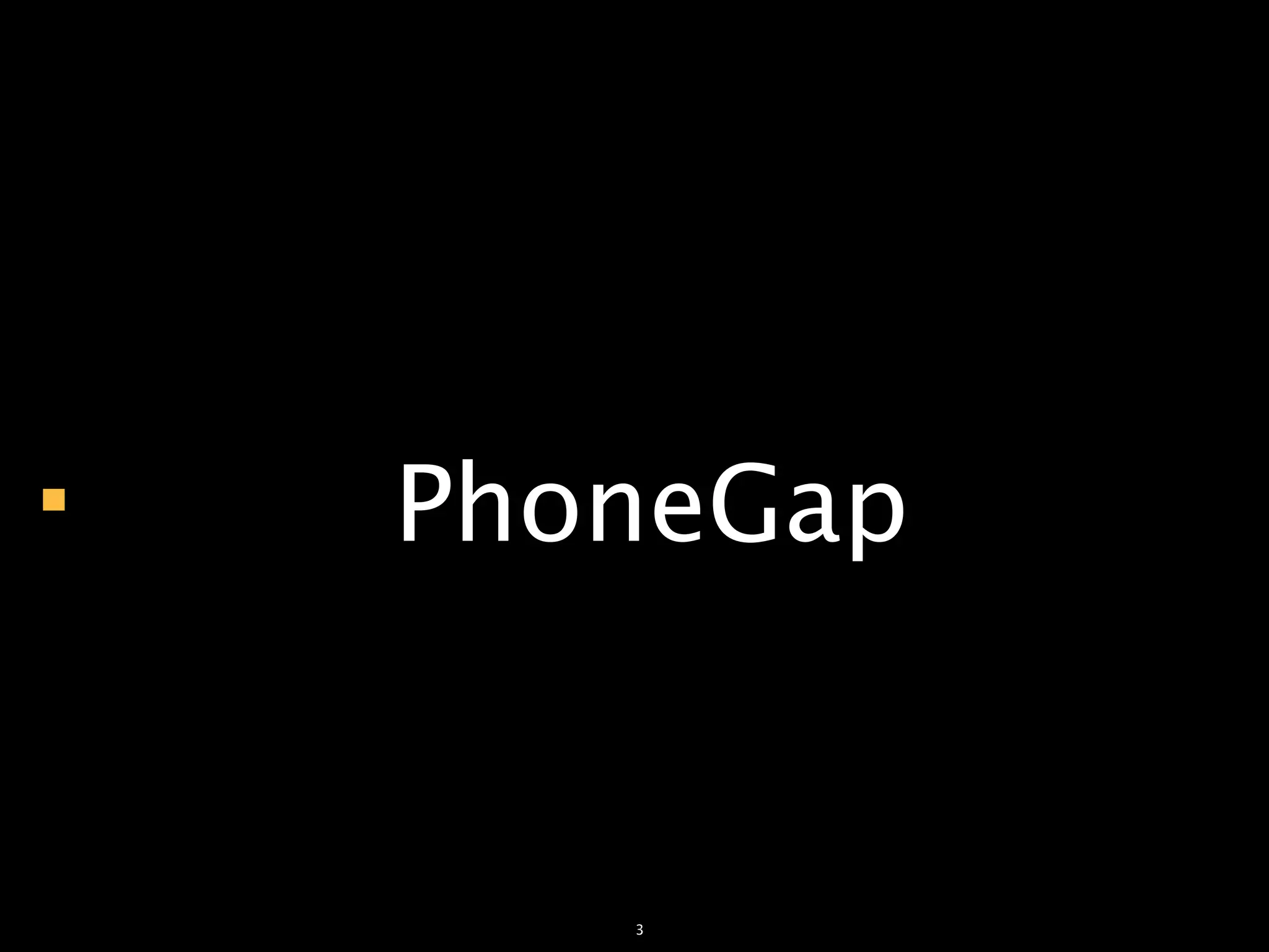                                       PhoneGap


© 2012 AKABANA. All Rights Reserved.
                                          3
 