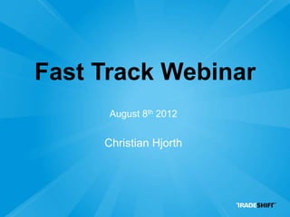 Fast Track Webinar
      August 8th 2012


     Christian Hjorth
 