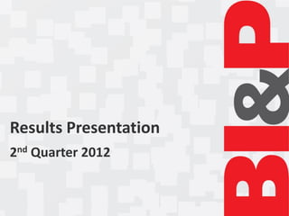 Results Presentation
2nd Quarter 2012
 