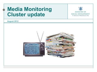 Media Monitoring
Cluster update
August 2012
 