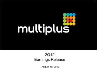 2Q12
Earnings Release
   August 10, 2012
 