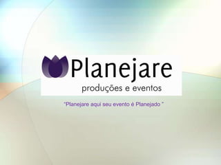 “Planejare aqui seu evento é Planejado ”
 