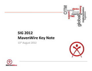 SIG$2012$
MavenWire$Key$Note$
13th%August%2012%
 
