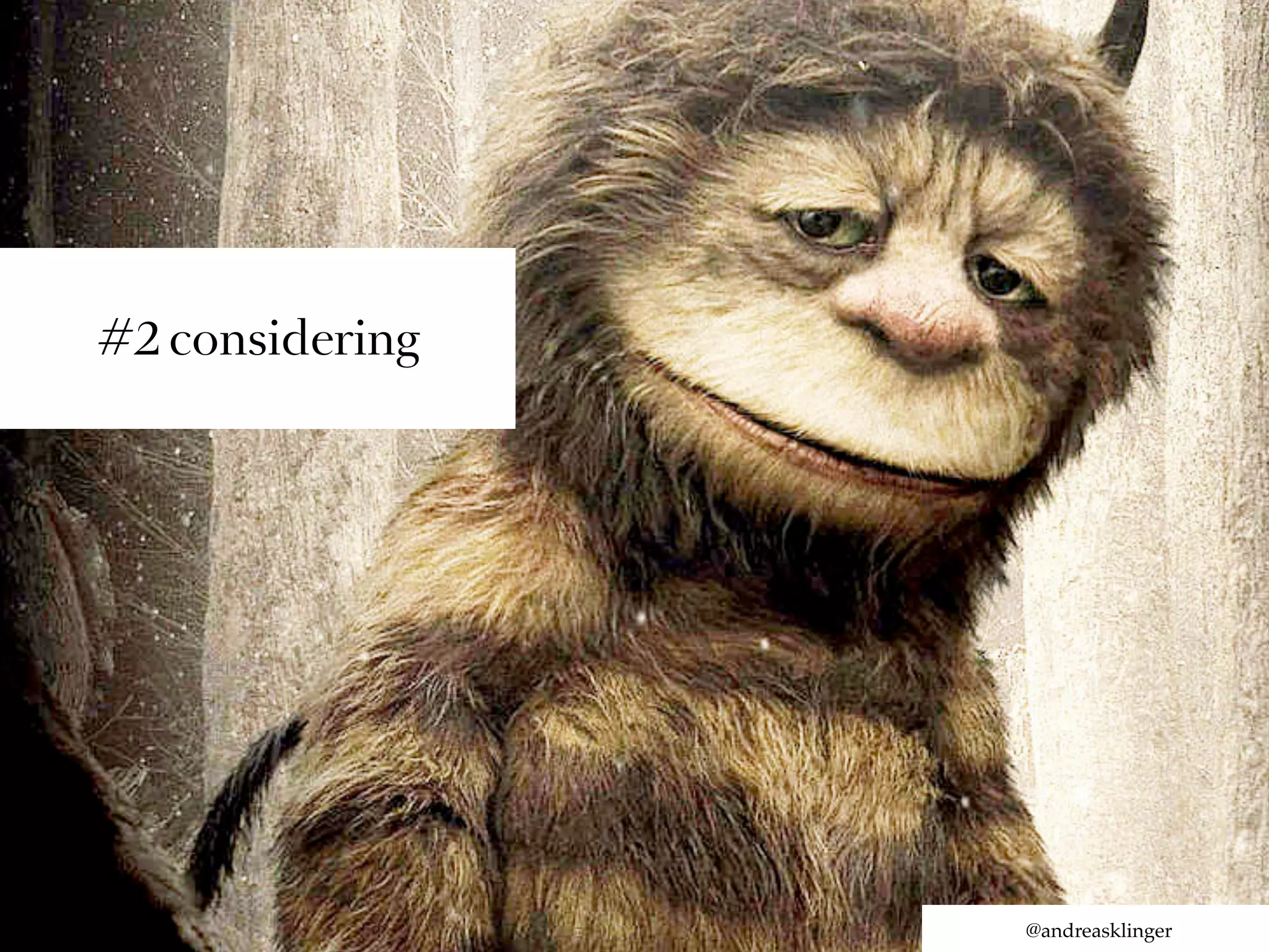 #2 considering




                 @andreasklinger
 