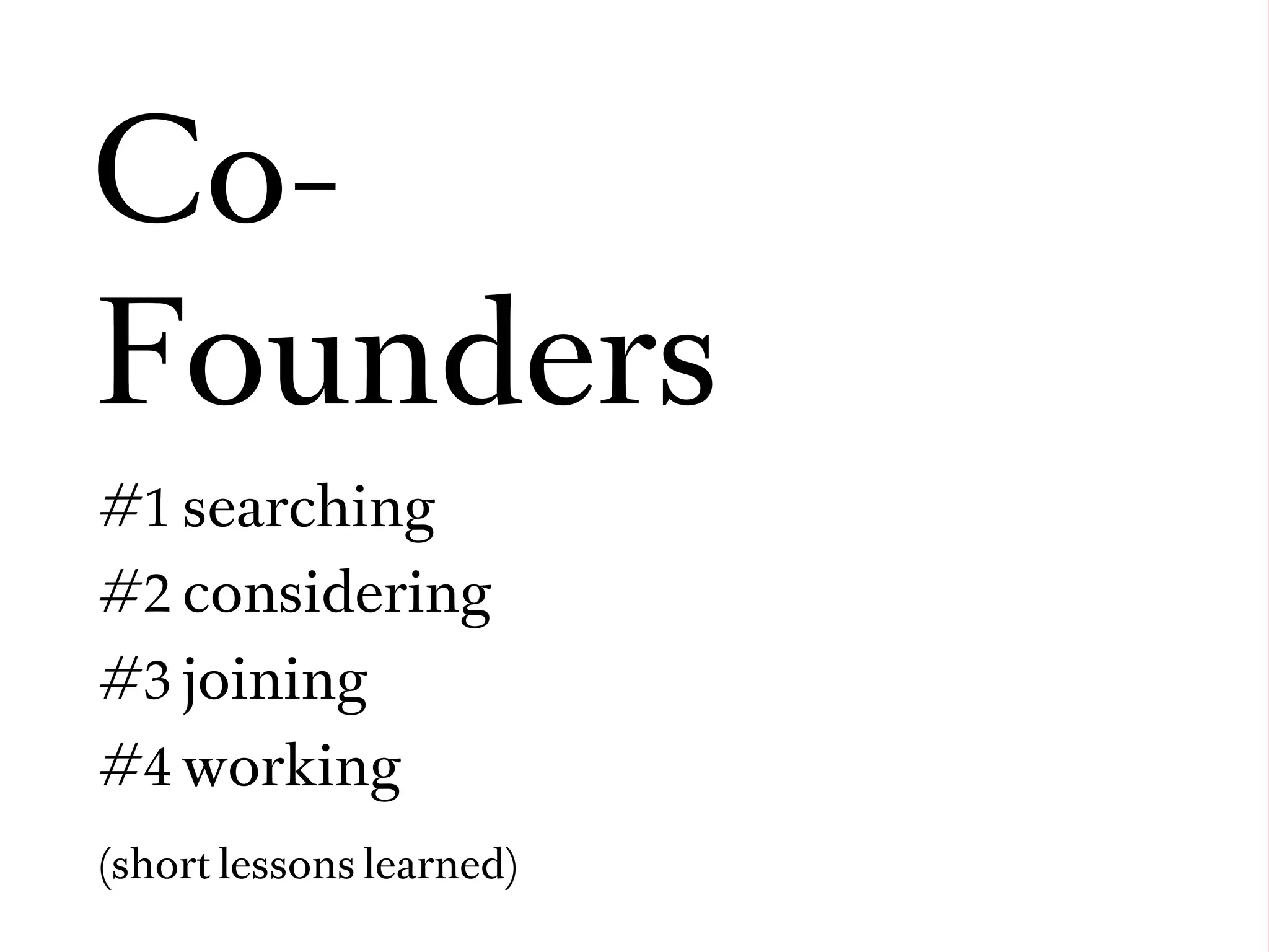 Co-
Founders
#1 searching
#2 considering
#3 joining
#4 working
(short lessons learned)
 