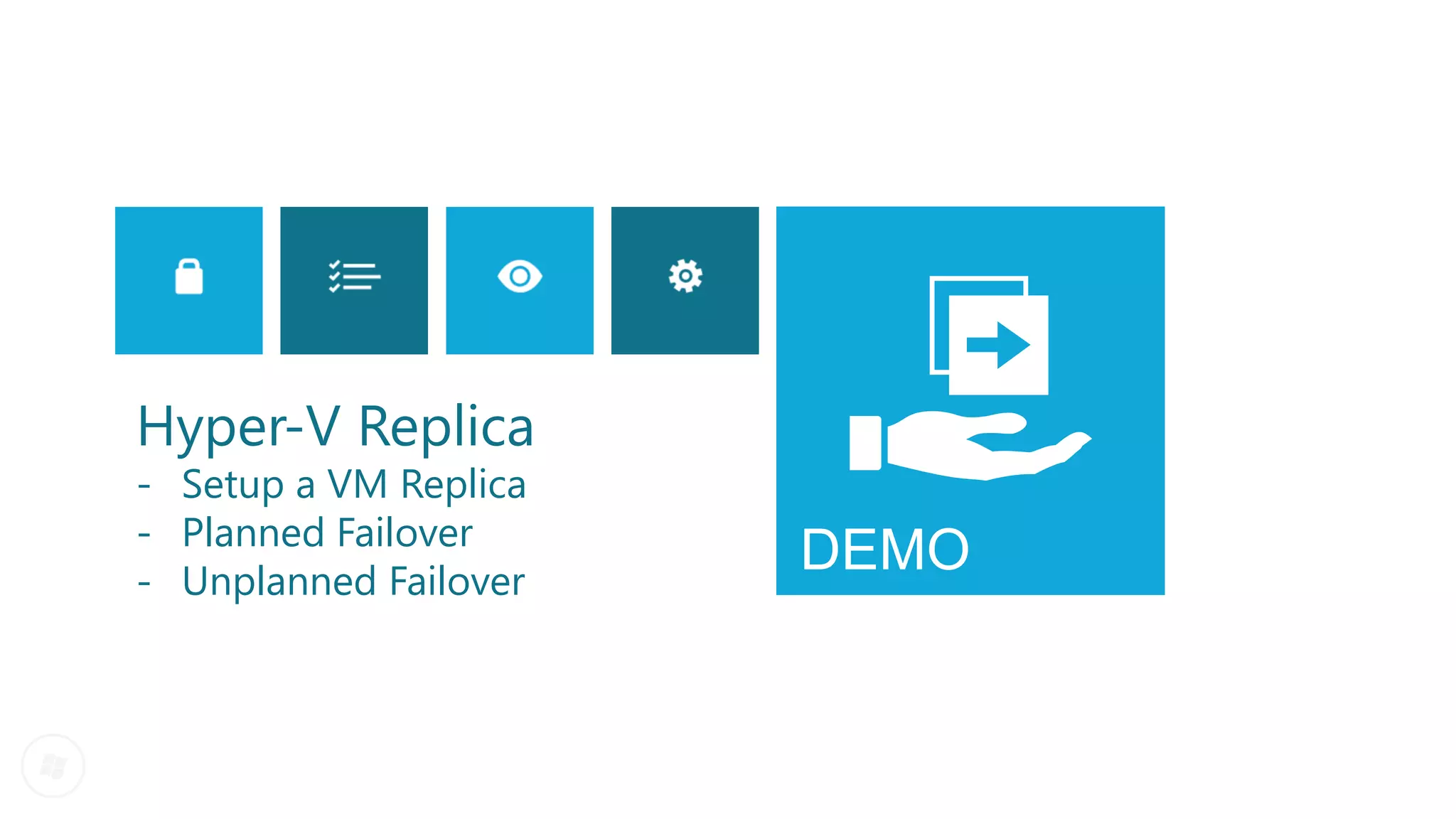 Hyper-V Replica
- Setup a VM Replica
- Planned Failover
- Unplanned Failover
                       DEMO
 