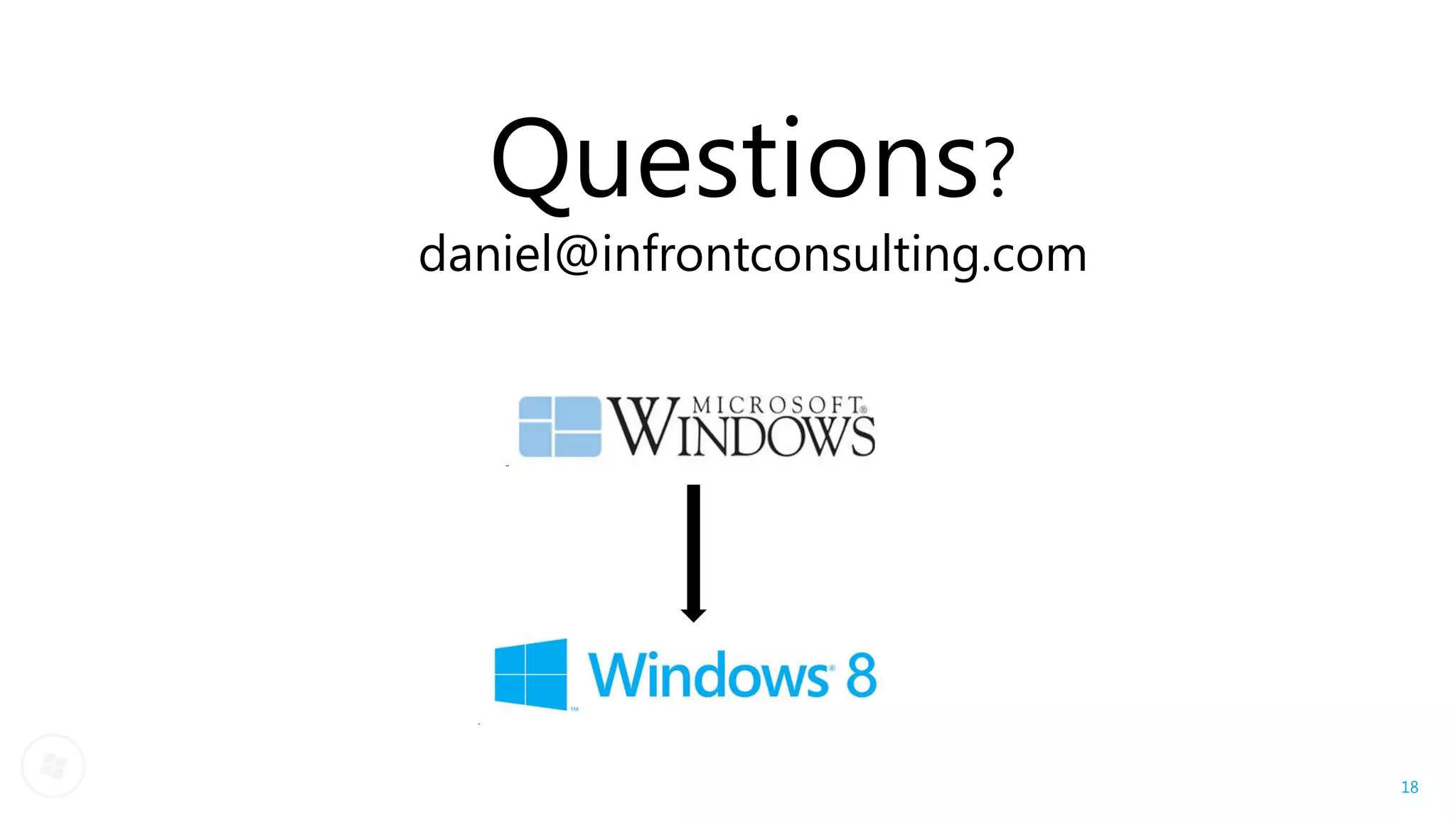 Questions?
daniel@infrontconsulting.com




                               18
 