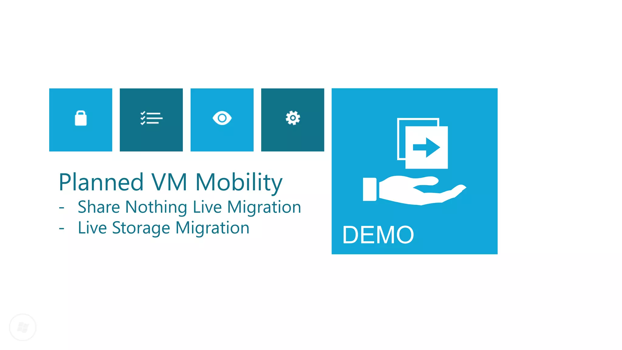 Planned VM Mobility
- Share Nothing Live Migration
- Live Storage Migration
                                 DEMO
 