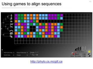 45
Using games to align sequences




              http://phylo.cs.mcgill.ca
 