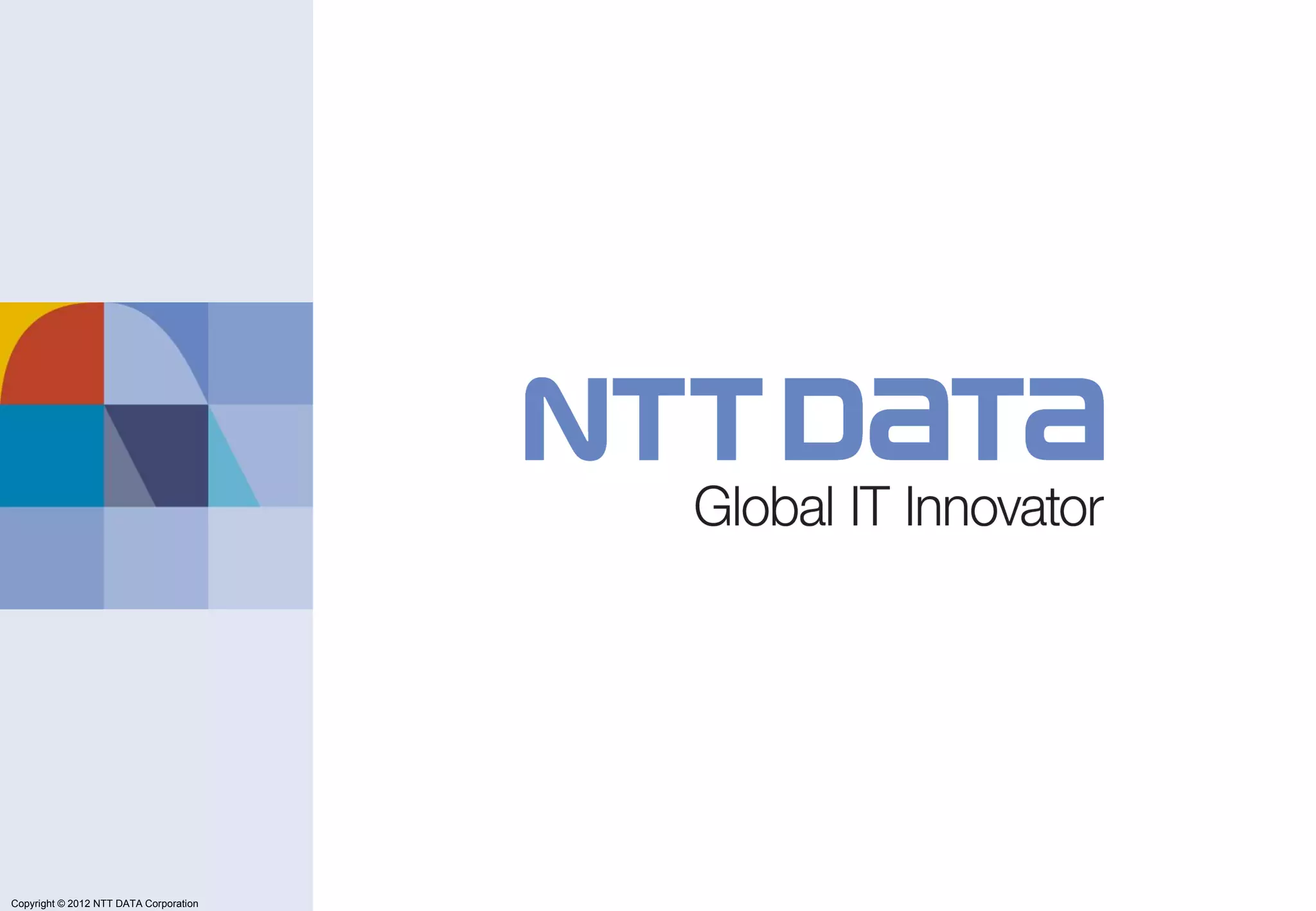 Copyright © 2011 NTT DATA Corporation




Copyright © 2012 NTT DATA Corporation
 