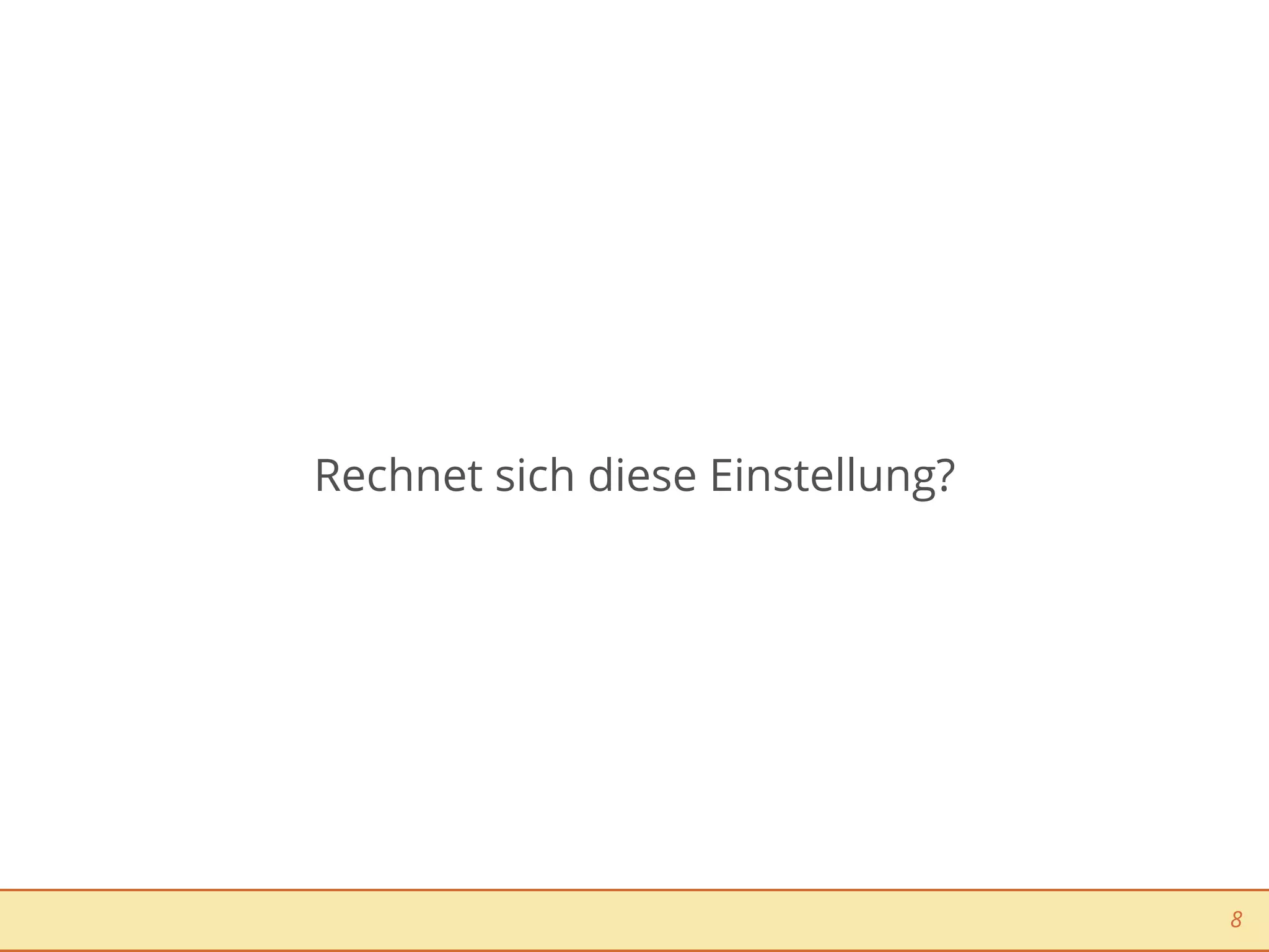 Rechnet sich diese Einstellung?




                                  8
 