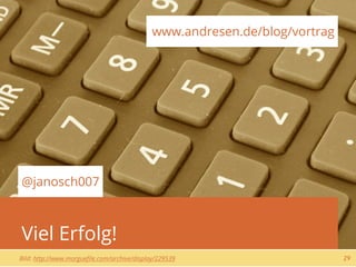 www.andresen.de/blog/vortrag




@janosch007



Viel Erfolg!
Bild: http://www.morgueﬁle.com/archive/display/229539                       29
 
