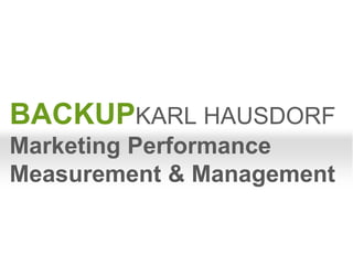 BACKUPKARL HAUSDORF
Marketing Performance
Measurement & Management
 