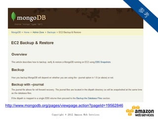 http://www.mongodb.org/pages/viewpage.action?pageId=19562846

                       Copyright © 2012 Amazon Web Services
 