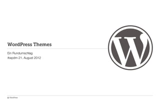 WordPress Themes
Ein Rundumschlag
#wpdm 21. August 2012




 GlückPress
 
