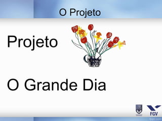 O Projeto


Projeto

O Grande Dia
 