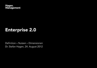 Enterprise 2.0

Definition – Nutzen – Dimensionen
Dr. Stefan Hagen, 24. August 2012
 