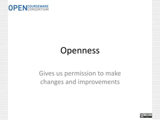 Research from David Wiley
• Over 2% of people who access open online
  courses become paying customers
• Downloads of free online books correlate
  strongly with sales of print books
• A for-profit business can be financially
  successful using CC licenses on its textbooks



  Source: davidwiley.org
 