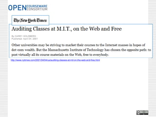 http://www.nytimes.com/2001/04/04/us/auditing-classes-at-mit-on-the-web-and-free.html
 