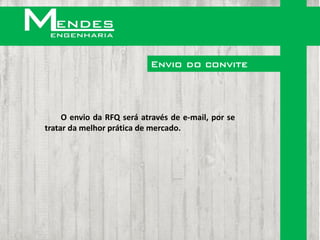 Envio do convite



     O envio da RFQ será através de e-mail, por se
tratar da melhor prática de mercado.
 