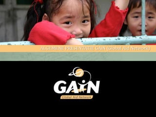 ALGEMENE PRESENTATIE GAiN (Global Aid Network)




                                                 1
 