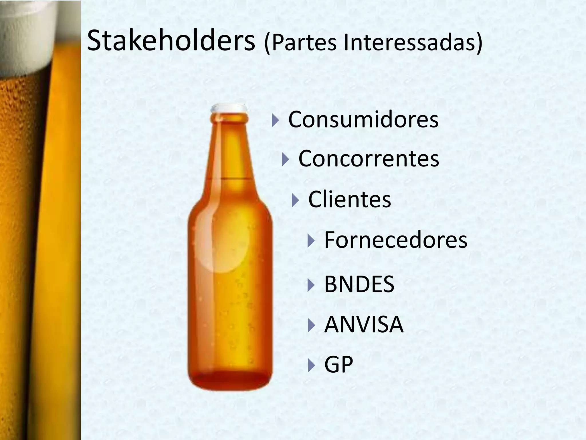 Stakeholders (Partes Interessadas)

                Consumidores
                 Concorrentes

                      Clientes
                          Fornecedores
                          BNDES
                          ANVISA
                          GP
 