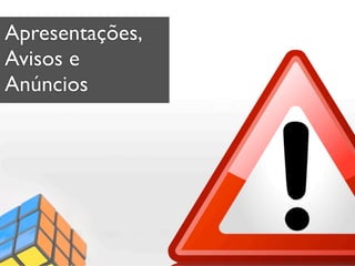 Apresentações,
Avisos e
Anúncios
 