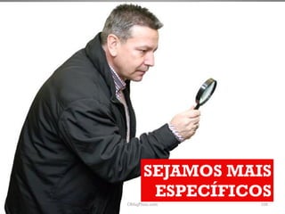 SEJAMOS MAIS
        ESPECÍFICOS
ObliqPress.com   108
 