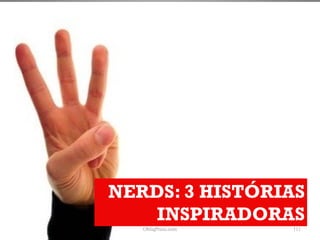 NERDS: 3 HISTÓRIAS
    INSPIRADORAS
   ObliqPress.com   111
 