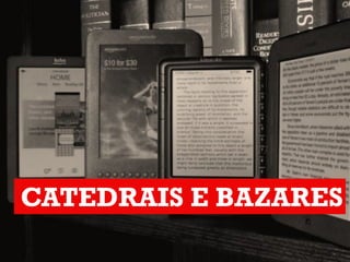 CATEDRAIS E BAZARES
 