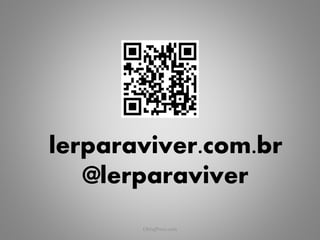 lerparaviver.com.br
   @lerparaviver
       ObliqPress.com   4
 