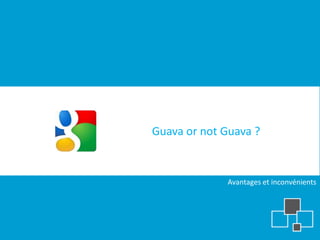 Guava or not Guava ?


             Avantages et inconvénients
 