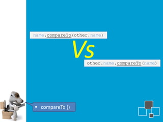 name.compareTo(other.name)



                 Vsother.name.compareTo(name)




 compareTo ()
 